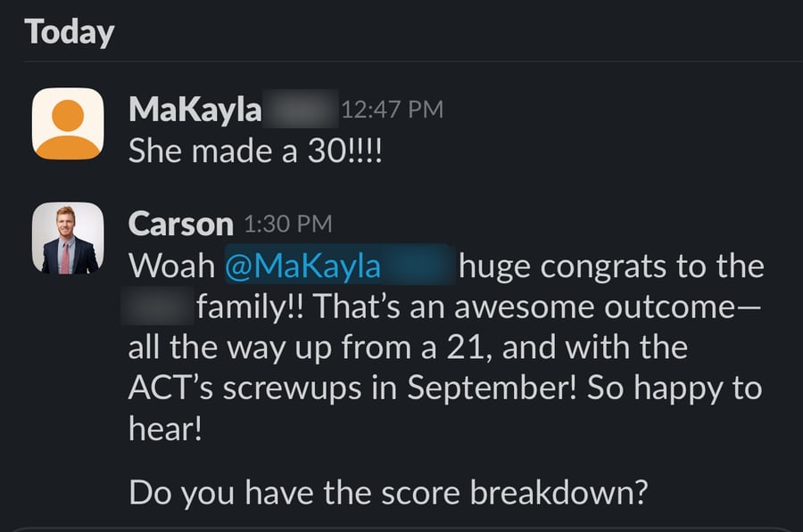 Slack messages: 'She made a 30!!!!' posted from MaKayla's account, and Carson's reply: 'Woah MaKayla huge congrats to the family!! That's an awesome outcome—all the way up from a 21, and with the ACT's screwups in September! So happy to hear! Do you have the score breakdown?'