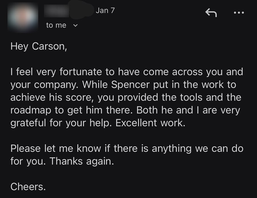 Email from Spencer's dad, January 7: 'I feel very fortunate to have come across you and your company. While Spencer put in the work to achieve his score, you provided the tools and the roadmap to get him there. Both he and I are very grateful for your help. Excellent work.'